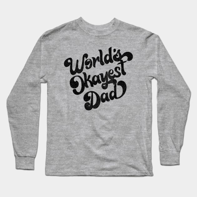 World's Okayest Dad / Retro Faded Style Design (Black) Long Sleeve T-Shirt by DankFutura